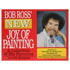 Bob Ross' NEW Joy Of Painting: A Collection Of His Favorites - A. Kowalski