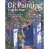Oil Painting Step-by-Step - N. Gregory, J. Horton, R. Lang, & M. Sanders -Painting Supplies Oil Painting Step by Step