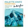 Palette Knife Painting In Acrylics - T. Fisher -Painting Supplies Palette Knife Painting In Acrylics 1