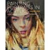 Painting Portraits In Acrylics - H. Akib -Painting Supplies Portraits in Acrylic 1